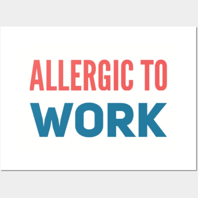 ALLERGIC TO WORK Wall Art by Stevie26